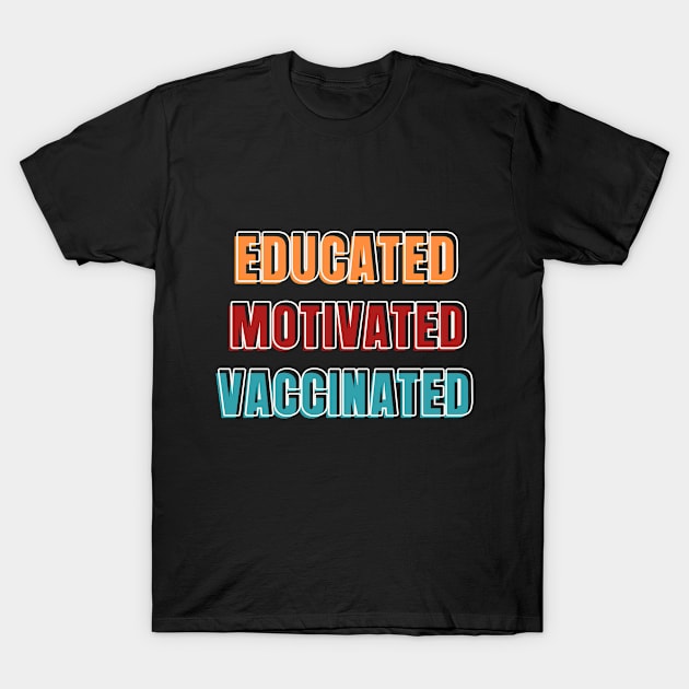 Educated motivated vaccinated T-Shirt by CateBee8